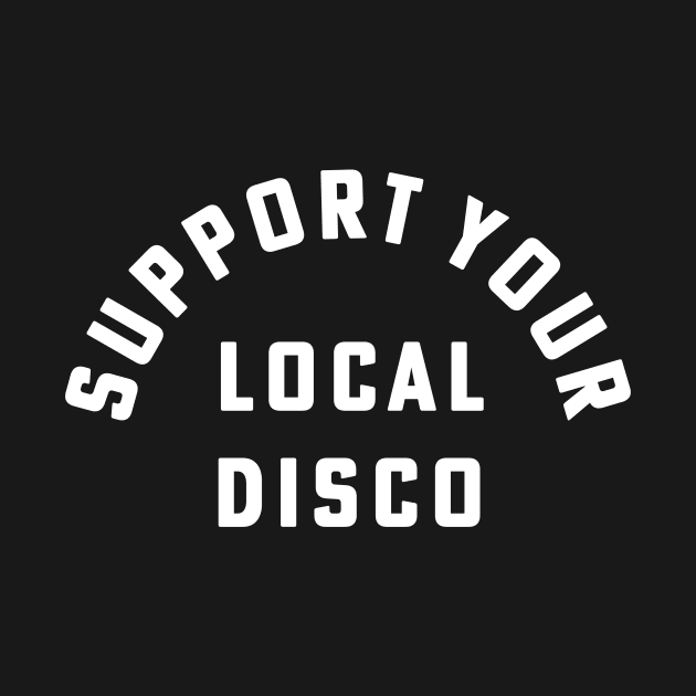 Support Your Local Disco Dancer Party by PodDesignShop