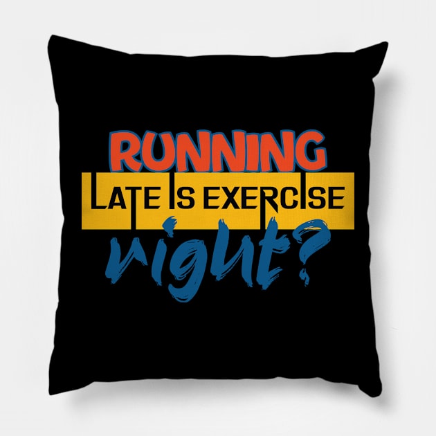 Running late is exercise, right? Running - Funny Pillow by Shirty.Shirto