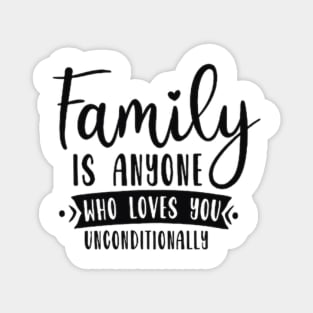 Family is anyone who loves unconditionally Magnet