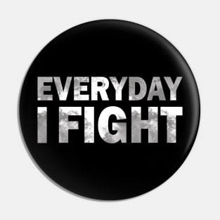 everyday i fight Pin