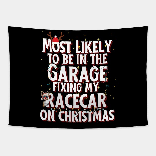 Most Likely To Be In The Garage Fixing My Racecar On Christmas Funny Xmas Racing Cars Christmas Lights Reindeer Tapestry by Carantined Chao$