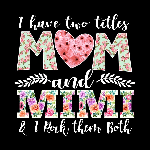 New Mom Design I Have Two Titles Mom and Mimi I Rock Them Both Mom Shirt by DANPUBLIC