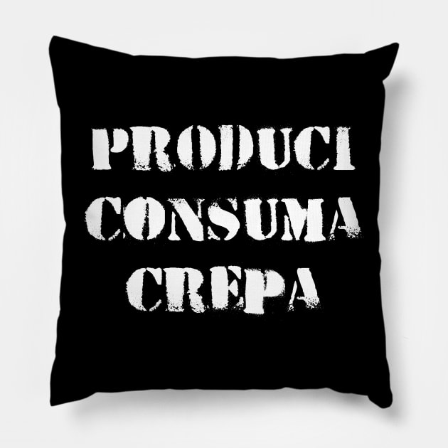 Produci Consuma Crepa Pillow by Occult Store