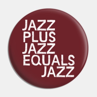 JAZZ PLUS JAZZ EQUALS JAZZ Pin