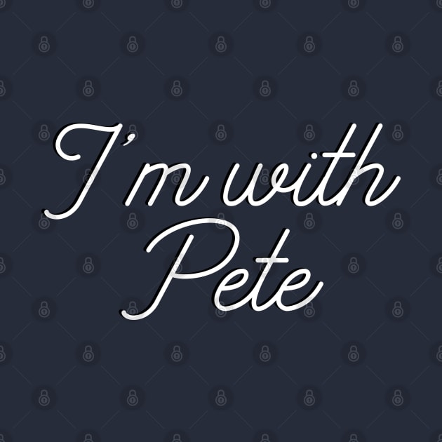 I'm with Pete, Mayor Pete Buttigieg in 2020, monoline script text. Pete for America in this presidential race. by YourGoods
