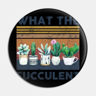 What the Fucculent Cactus Succulents Gardening Retro Vintage Pin