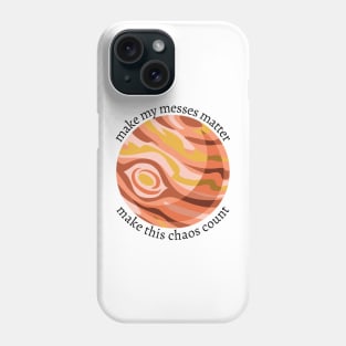 make my messes matter ; make this chaos count Phone Case