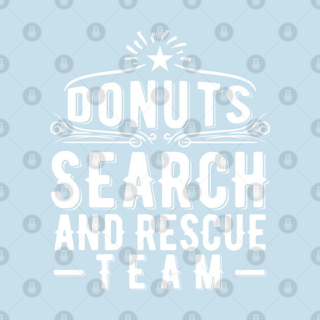 Disover Donuts Search and Rescue Team - Donuts Search And Rescue Team - T-Shirt