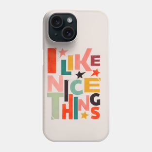 I LIKE NICE THINGS Phone Case