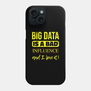 Big Data is a Bad Influence and I Love it Phone Case