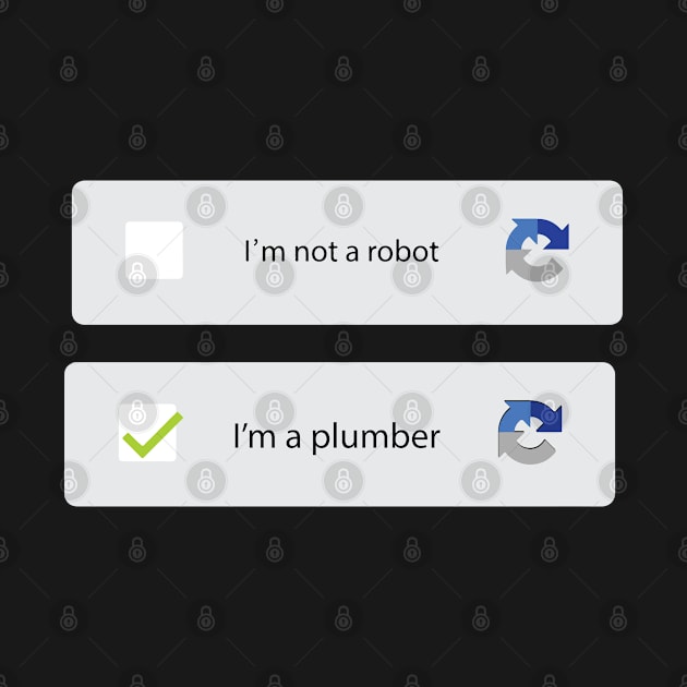 i'm not a robot i'm a plumber by Tee-hub