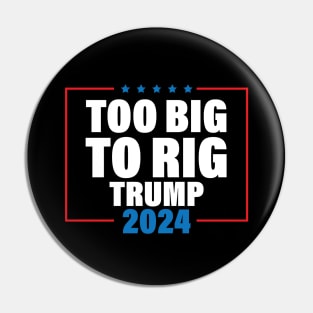 Too Big To Rig Saying Trump 2024 Funny Trump Quote Pin