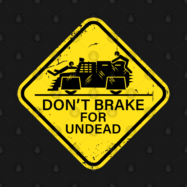 Don't Brake For Undead - yellow sign by CCDesign