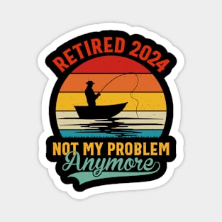 Retired 2024 Not My Problem Anymore Retirement 2024 Magnet