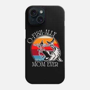 O-Fish-Ally Best Mom Ever Phone Case