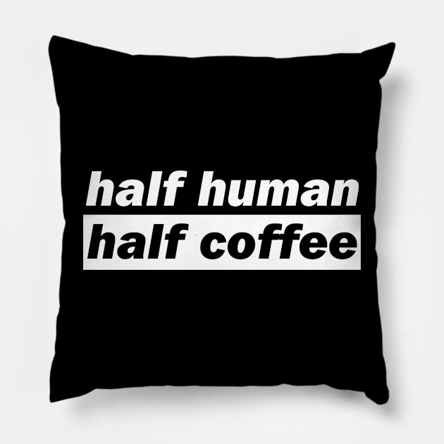Half Human Half Coffee Pillow by DMJPRINT
