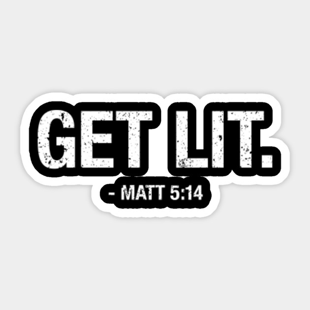 Funny Bible Verse Get Lit Matthew 5 14 T Shirt Bible Verse Sticker Teepublic Uk