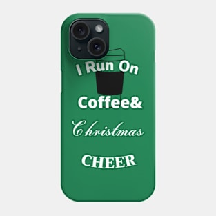 I Run On Coffee& Christmas CHEER Phone Case