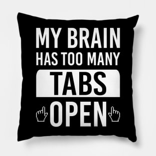 My Brain Has Too Many Tabs Open Funny Tech Computer Geek Internet Browser Pillow