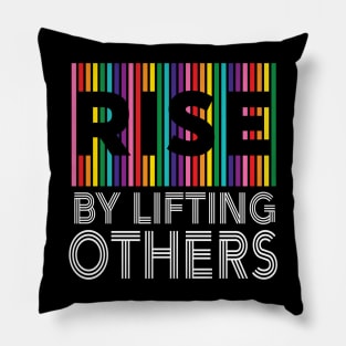 RISE by Lifting Others Kindness Compassion Humanity Equality LGBTQ Pillow