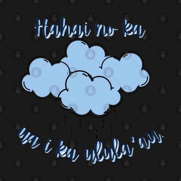 Hahai no ka ua i ka ulula`au. The rain follows after the forest. ʻōlelo hawaiʻi. hawaiian language. ʻōlelo noʻeau. hawaii sayings by maplunk