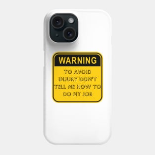 Humorous Father's Day Gift - To Avoid Injury Don't Tell Me How to Do My Job Tee for Dad Phone Case