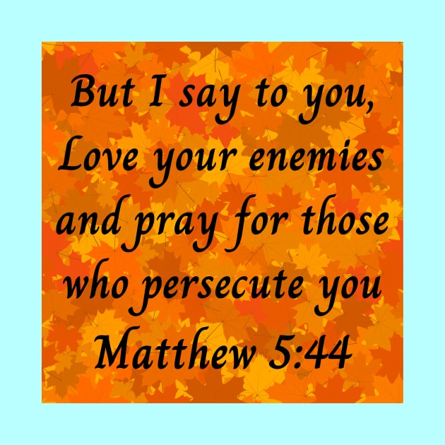 Bible Verse Matthew 5:44 by Prayingwarrior