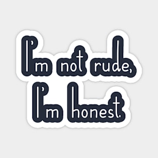 I'm not Rude, I'm honest Magnet