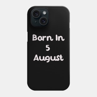 Born In 5 August Phone Case