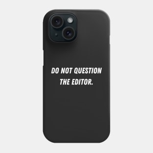Do Not Question The Editor Phone Case