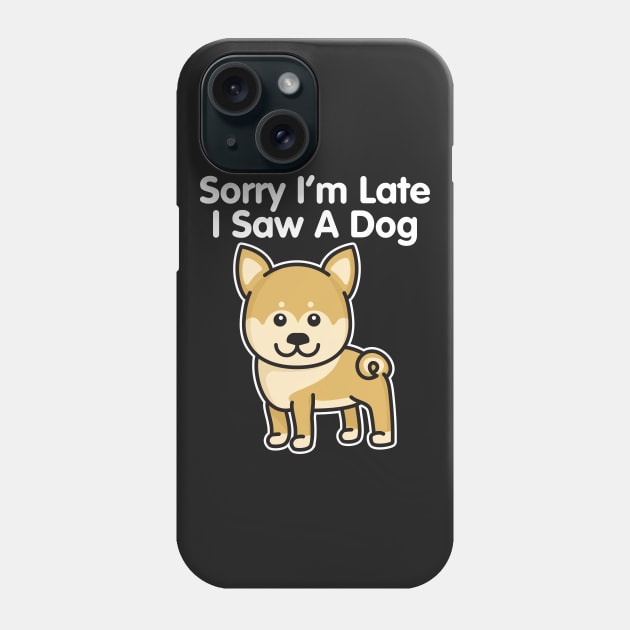 Shiba Inu Sorry I'm Late I Saw A Dog graphic Phone Case by theodoros20