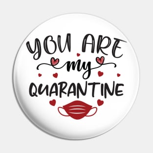 You Are My Quarantine Pin