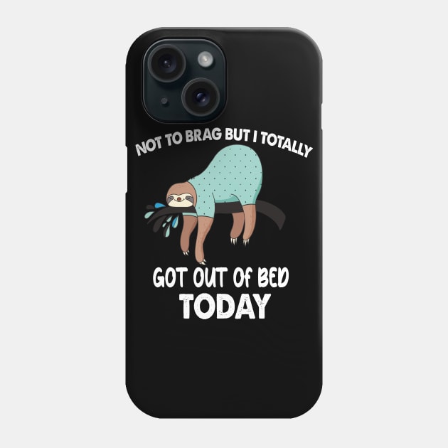 Not To Brag But I Totally Got Out Of Bed Today Phone Case by TheParallelX