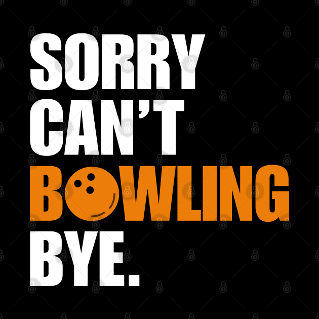 Sorry Cant Bowling Bye by Illustradise