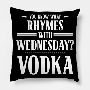 You Know What Rhymes with Wednesday? Vodka Pillow