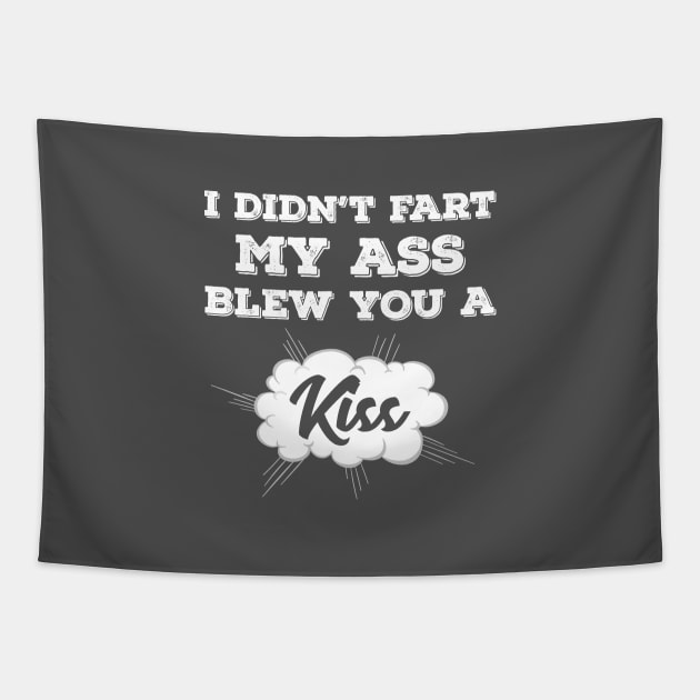 I Didn’t Fart My Ass Blew You A Kiss Tapestry by Tracy