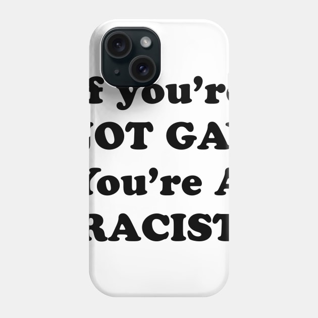 IF YOURE NOT GAY Phone Case by TheCosmicTradingPost