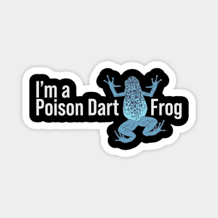 I'm a Poison Dart Frog - Blue Exotic Animal - Rain Forest Magnet