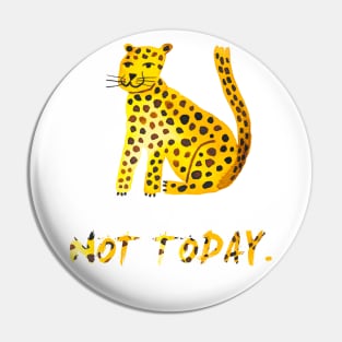 Big cat Not today Pin