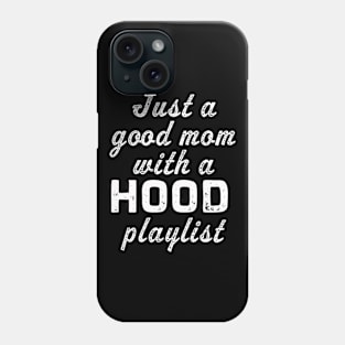 Just a good mom with a HOOD playlist | Funny music Phone Case