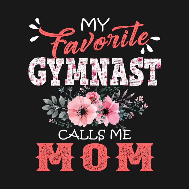 My Favorite Gymnast Calls Me Mom Floral Gymnastics Mother Gift  by Kens Shop