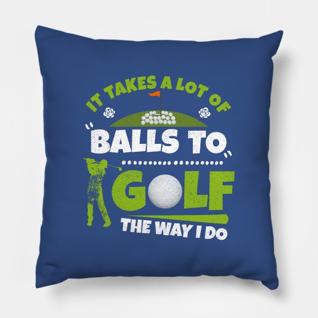 It Takes A Lot of Balls To Golf The Way I Do Funny Golfer Pillow by kaza191