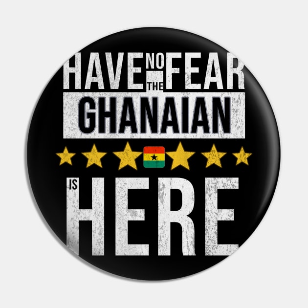 Have No Fear The Ghanaian Is Here - Gift for Ghanaian From Ghana Pin by Country Flags