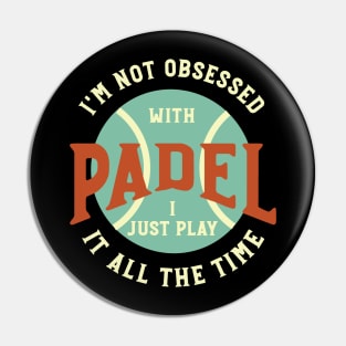 I'm Not Obsessed with Padel Pin