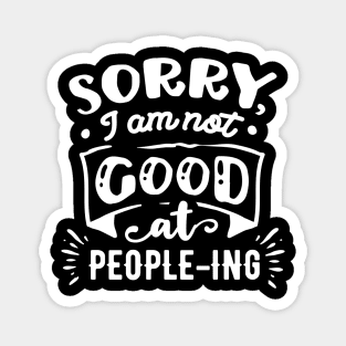 Sorry I'm Not Good at People-ing - Sarcastic Quote Magnet