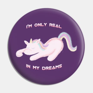 I'M ONLY REAL IN MY DREAMS cute kawaii unicorn Pin