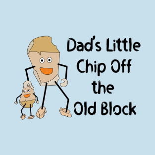 Dad's Little Chip T-Shirt