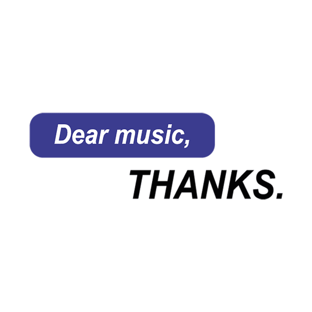 Dear music, THANKS by QUENSLEY SHOP