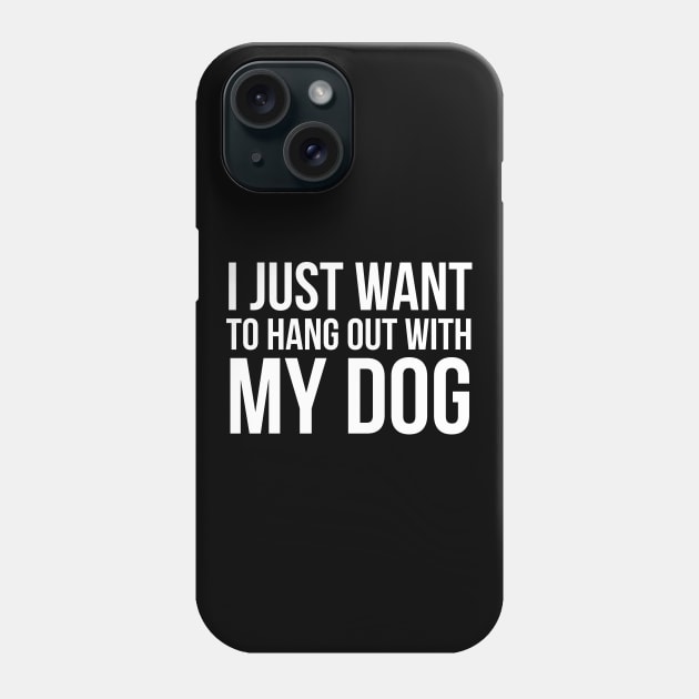 I Just Want To Hang Out With My Dog Phone Case by evokearo