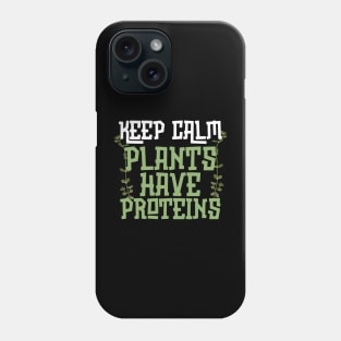 Keep Calm Plants Have Proteins Phone Case